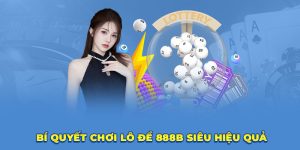 Bí quyết chơi lô đề 888B siêu hiệu quả