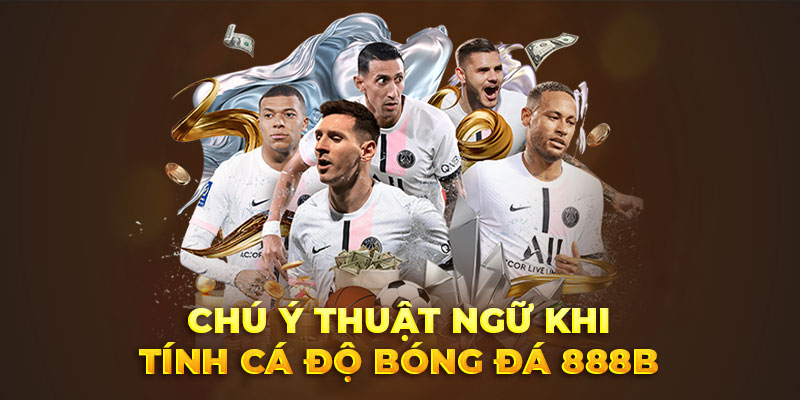 Chú ý thuật ngữ khi tính cá độ bóng đá 888B