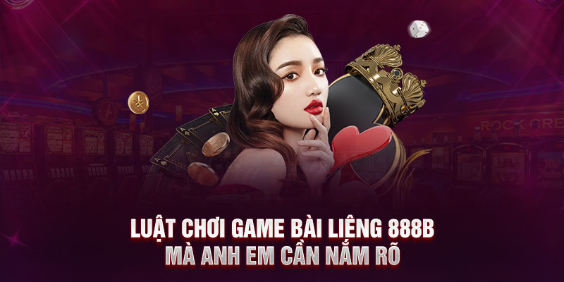 Luật chơi game bài liêng 888B mà anh em cần nắm rõ